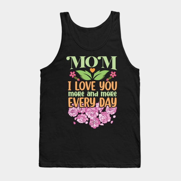 Mom I Love You More and More Every Day Tank Top by DasuTee